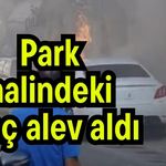 Park halindeki araç alev aldı