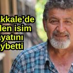 Çanakkale’de sevilen isim hayatını kaybetti