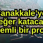 Çanakkale’ye değer katacak önemli bir proje
