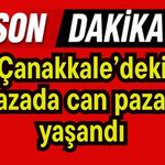 Çanakkale’deki kazada can pazarı yaşandı