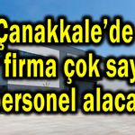 Çanakkale’de dev firma çok sayıda personel alacak