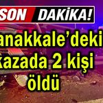 Çanakkale’deki kazada 2 kişi öldü