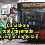 Çanakkale toplu taşımada güzergah değişikliği