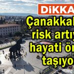 Çanakkale'de risk artıyor, hayati önem taşıyor!
