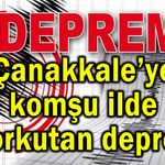 Çanakkale’ye komşu ilde korkutan deprem
