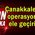 Çanakkale’de operasyonla ele geçirildi