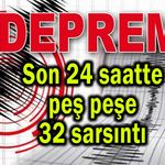 Son 24 saatte peş peşe 32 sarsıntı (Video)
