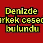 Denizde erkek cesedi bulundu