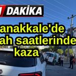 Çanakkale'de sabah saatlerinde kaza