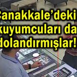 Çanakkale’deki kuyumcuları da dolandırmışlar!