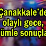 Çanakkale’de olaylı gece, ölümle sonuçladı