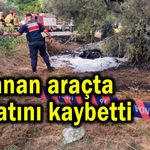 Yanan araçta hayatını kaybetti (Video)