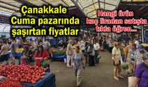 Çanakkale Cuma pazarında şaşırtan fiyatlar