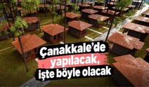 Çanakkale’de yapılacak, işte böyle olacak