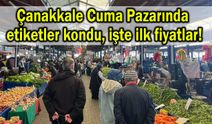 Çanakkale Cuma Pazarında etiketler kondu, işte ilk fiyatlar!