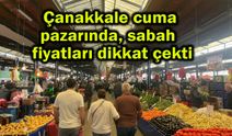 Çanakkale pazarında sabah fiyatları dikkat çekti