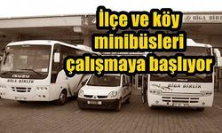 İlçe ve köy minibüsleri çalışmaya başlıyor