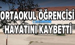 ORTAOKUL ÖĞRENCİSİ HAYATINI KAYBETTİ!