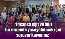 “İnsanca eşit ve adil bir düzende yaşayabilmek için sürüyor kavgamız”