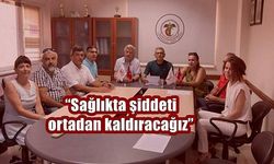 'Sağlıkta şiddeti ortadan kaldıracağız'