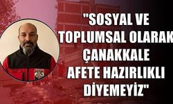 'Sosyal ve toplumsal olarak Çanakkale afete hazırlıklı diyemeyiz'