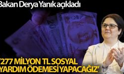 Bakan Yanık: '2,7 milyon ihtiyaç sahibine yaklaşık 277 milyon TL sosyal yardım ödemesi yapacağız'