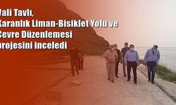 Vali Tavlı, Karanlık Liman-Bisiklet Yolu ve Çevre Düzenlemesi projesini inceledi