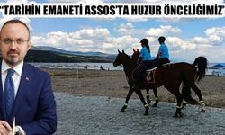 'TARİHİN EMANETİ ASSOS’TA HUZUR ÖNCELİĞİMİZ'
