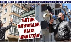 Muhtar elinde megafonla, mahalleliye koronavirüs uyarısı yapıyor