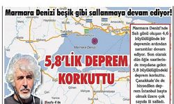 Marmara Denizi beşik gibi sallanmaya devam ediyor! 5,8’LİK DEPREM KORKUTTU