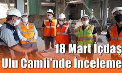 18 Mart İçdaş Ulu Camii’nde İnceleme