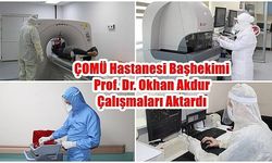 ÇOMÜ Hastanesi Başhekimi Prof. Dr. Okhan Akdur Çalışmaları Aktardı