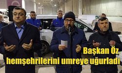 Başkan Öz, hemşehrilerini umreye uğurladı