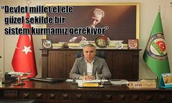 “Devlet millet el ele güzel şekilde bir sistem kurmamız gerekiyor”