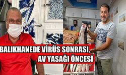 Balıkhanede virüs sonrası, av yasağı öncesi