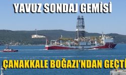 'Yavuz' sondaj gemisi, Çanakkale Boğazı'ndan geçti 