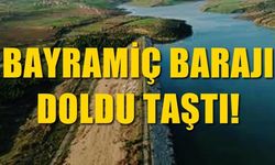 BAYRAMİÇ BARAJI DOLDU TAŞTI!