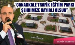 'ÇANAKKALE TRAFİK EĞİTİM PARKI ŞEHRİMİZE HAYIRLI OLSUN'