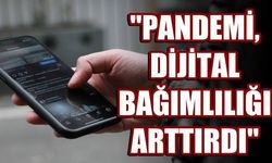 'Pandemi, dijital bağımlılığı artırdı' (VİDEO)