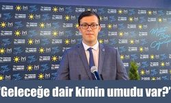 'Geleceğe dair kimin umudu var?'