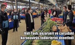 Vali Tavlı, pazaryeri ve çarşıdaki koronavirüs tedbirlerini denetledi