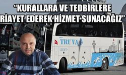 “Kurallara ve tedbirlere riayet ederek hizmet sunacağız”