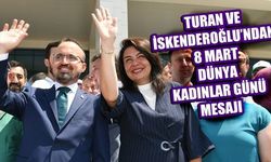 TURAN VE İSKENDEROĞLU’NDAN 8 MART DÜNYA KADINLAR GÜNÜ MESAJI