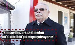 “Kimseyi huzursuz etmeden bu sıkıntıdan çıkmaya çalışıyoruz”