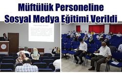 Müftülük Personeline Sosyal Medya Eğitimi Verildi