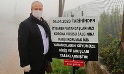  Muhtar, yabancıların köye giriş ve çıkışını yasakladı