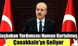 Başbakan Yardımcısı Numan Kurtulmuş Çanakkale'ye Geliyor