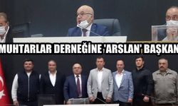 Muhtarlar Derneğine ‘Arslan’ Başkan