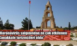 “Koronavirüs salgınından en çok etkilenen Çanakkale turizmcileri oldu”