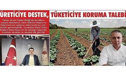 Üreticiye destek, tüketiciye koruma talebi